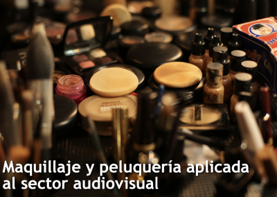 Maquillaje y peluquería aplicada al sector audiovisual